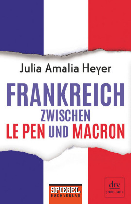 Frankreich zwischen Le Pen und Macron - Julia Amalia Heyer