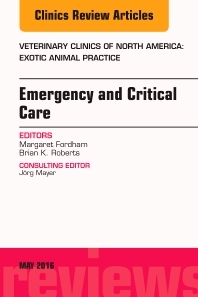 Emergency and Critical Care, an Issue of Veterinary Clinics of North America: Exotic Animal Practice - Margaret Fordham, Brian K. Roberts
