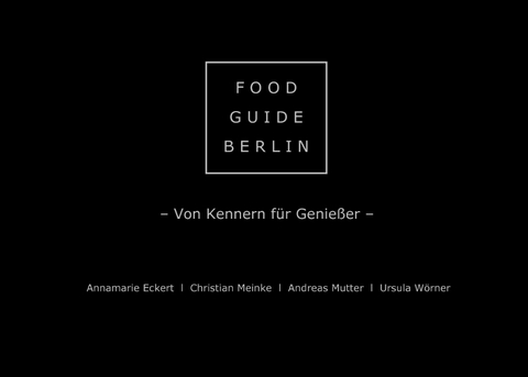 Food Guide Berlin - Annamarie Eckert, Christian Meinke, Andreas Mutter, Ursula Wörner