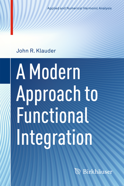 A Modern Approach to Functional Integration - John R. Klauder