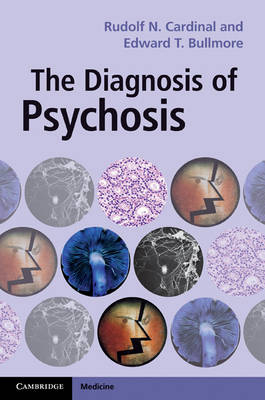The Diagnosis of Psychosis - Rudolf N. Cardinal, Edward T. Bullmore