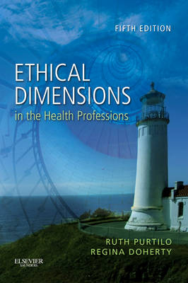 Ethical Dimensions in the Health Professions - Ruth B. Purtilo, Regina F. Doherty