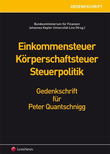 Einkommensteuer Körperschaftsteuer Steuerpolitik - Gedenkschrift Peter Quantschnigg - 