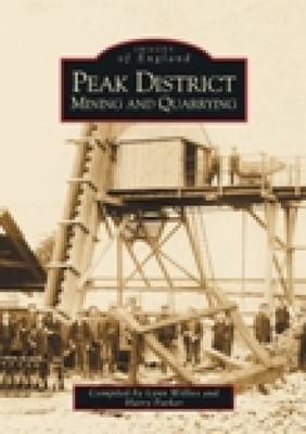 Peak District Mining and Quarrying: Images of England - Lynn Willies, Harry Parker