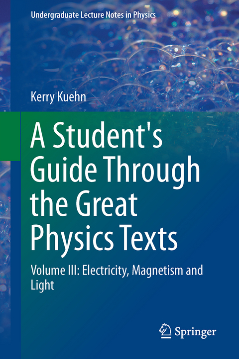 A Student's Guide Through the Great Physics Texts - Kerry Kuehn