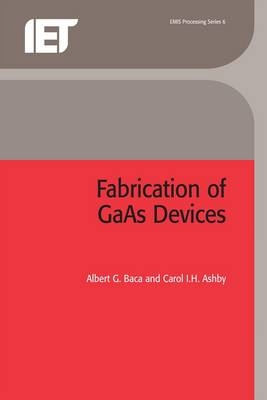 Fabrication of GaAs Devices -  Baca Albert G. Baca,  Ashby Carol I.H. Ashby