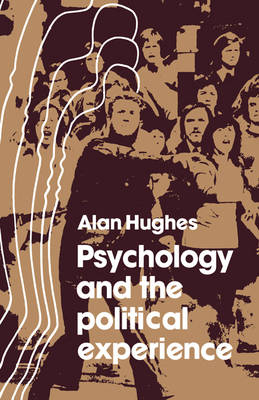 Psychology and the Political Experience - Alan Hughes