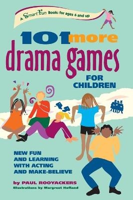 101 More Drama Games for Children - Paul Rooyackers, Margreet Hofland