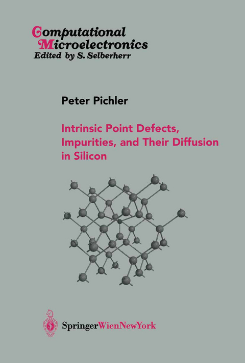 Intrinsic Point Defects, Impurities, and Their Diffusion in Silicon - Peter Pichler