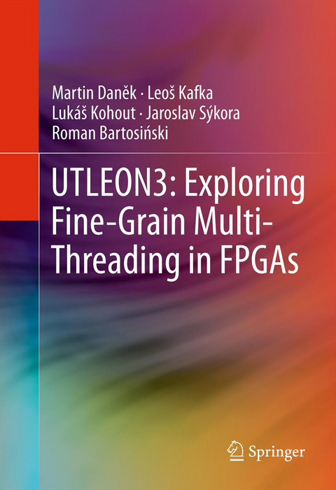 UTLEON3: Exploring Fine-Grain Multi-Threading in FPGAs - Martin Daněk, Leoš Kafka, Lukáš Kohout, Jaroslav Sýkora, Roman Bartosiński
