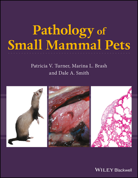 Pathology of Small Mammal Pets -  Marina L. Brash,  Dale A. Smith,  Patricia V. Turner