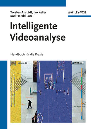 Intelligente Videoanalyse - Torsten Anstädt, Ivo Keller, Harald Lutz