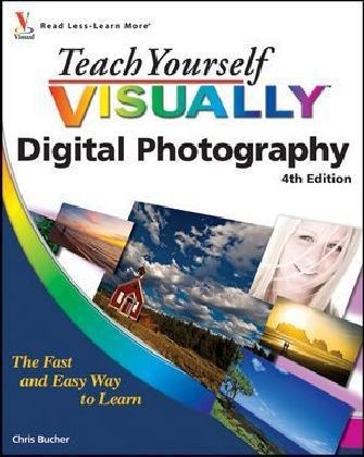 Teach Yourself Visually Digital Photography - Chris Bucher