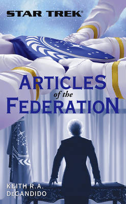 Star Trek: The Next Generation: Articles of The Federation -  Keith R. A. DeCandido