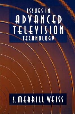 Issues in Advanced Television Technology -  S. Merrill Weiss