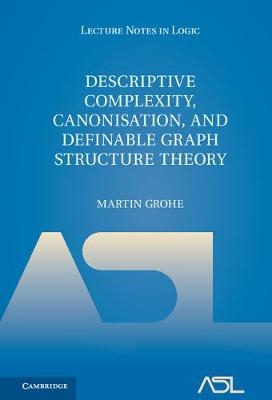 Descriptive Complexity, Canonisation, and Definable Graph Structure Theory -  Martin Grohe
