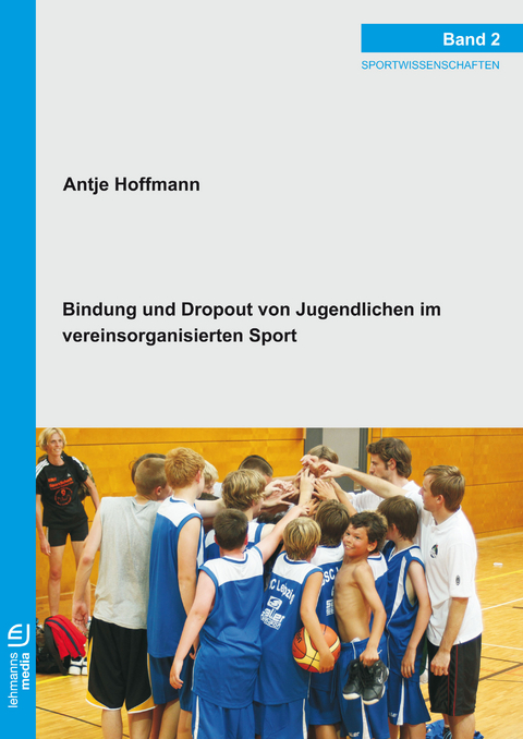 Bindung und Dropout von Jugendlichen im vereinsorganisierten Sport - Antje Hoffmann