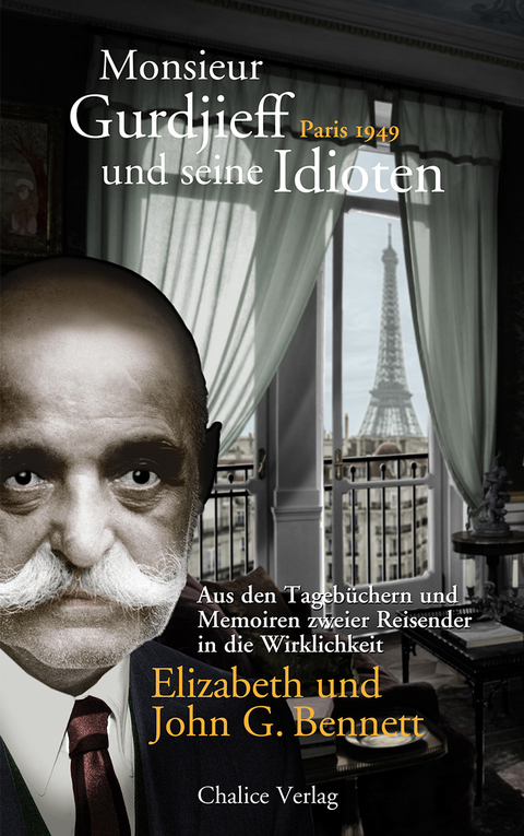 Monsieur Gurdjieff und seine Idioten – Paris 1949 - John G. Bennett, Elizabeth Bennett