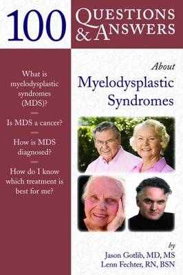 100 Questions & Answers About Myelodysplastic Syndromes - Jason Gotlib, Lenn Fechter