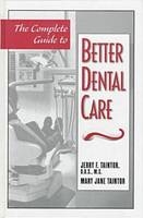 The Complete Guide to Better Dental Care - F.Jerry Tauntor, Jane Mary Tauntor