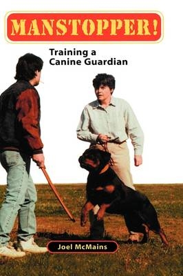Manstopper! : Training A Canine Guardian - Joel M. McMains