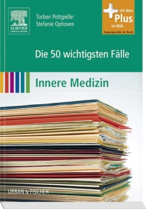 Die 50 wichtigsten Fälle Innere Medizin - Torben Pottgießer, Stefanie Ophoven