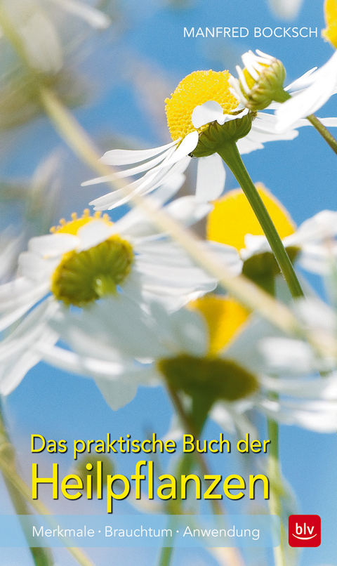 Das praktische Buch der Heilpflanzen - Manfred Bocksch
