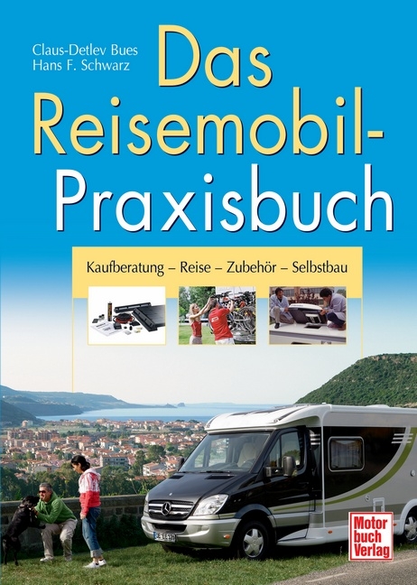 Das Reisemobil-Praxisbuch - Hans F. Schwarz, Claus-Detlev Bues