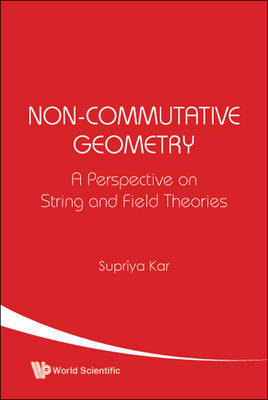 Non-commutative Geometry: A Perspective On String And Field Theories - Supriya K Kar