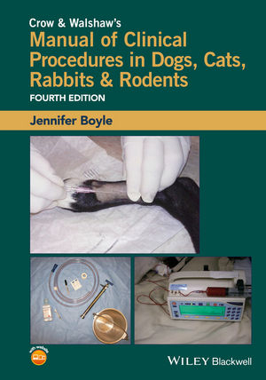 Crow & Walshaw's Manual of Clinical Procedures in Dogs, Cats, Rabbits & Rodents - Jennifer E. Boyle