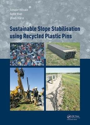 Sustainable Slope Stabilisation using Recycled Plastic Pins -  Sahadat Hossain,  Sadik Khan,  Golam Kibria