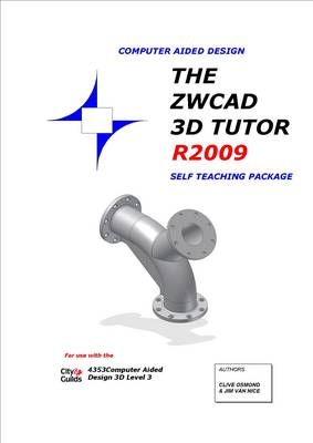 The ZWCAD 3D Tutor Release 2009 Self Teaching Package - Clive Osmond, Jim Van Nice