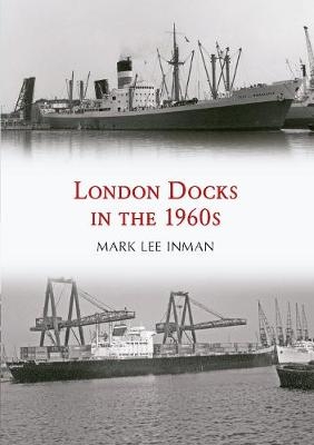 London Docks in the 1960s -  Mark Lee Inman