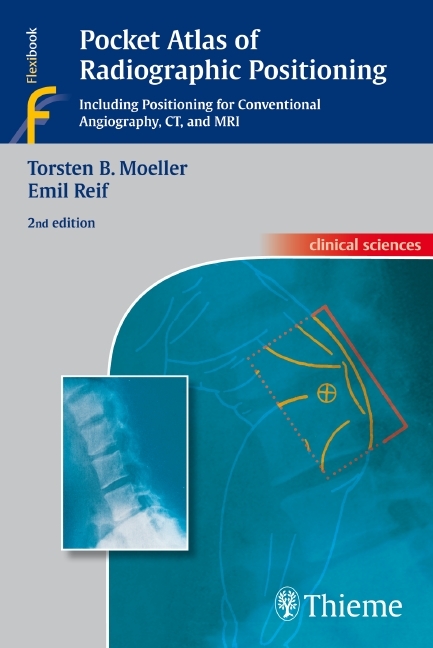 Pocket Atlas of Radiographic Positioning - Torsten Bert Moeller, Emil Reif