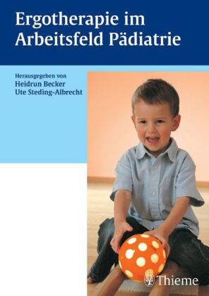 Ergotherapie im Arbeitsfeld Pädiatrie - Heidrun Becker, Ute Steding-Albrecht