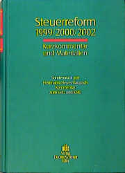 Steuerreform 1999/2000/2002. Kurzkommentar und Materialien. Sonderdruck aus Herrmann /Heuer /Raupach Kommentar zum EStG und KStG - 