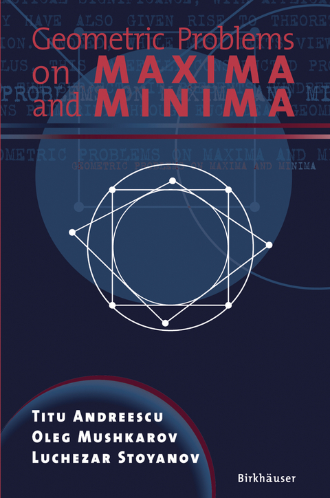 Geometric Problems on Maxima and Minima - Titu Andreescu, Oleg Mushkarov, Luchezar Stoyanov