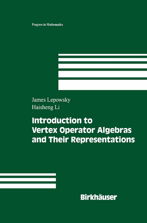 Introduction to Vertex Operator Algebras and Their Representations - James Lepowsky, Haisheng Li