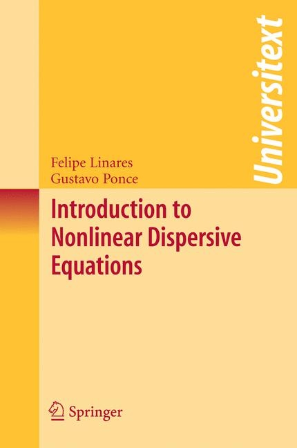 Introduction to Nonlinear Dispersive Equations - Felipe Linares, Gustavo Ponce