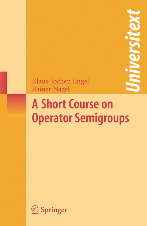 A Short Course on Operator Semigroups - Klaus-Jochen Engel, Rainer Nagel