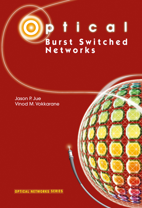 Optical Burst Switched Networks - Jason P. Jue, Vinod M. Vokkarane