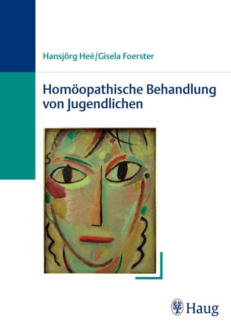 Homöopathische Behandlung von Jugendlichen - Gisela Foerster, Hansjörg Heé