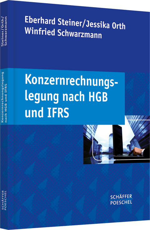 Konzernrechnungslegung nach HGB und IFRS - Eberhard Steiner, Jessika Orth, Winfried Schwarzmann