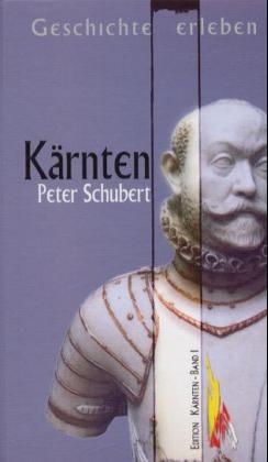 Geschichte erlebt: Kärnten - Peter Schubert