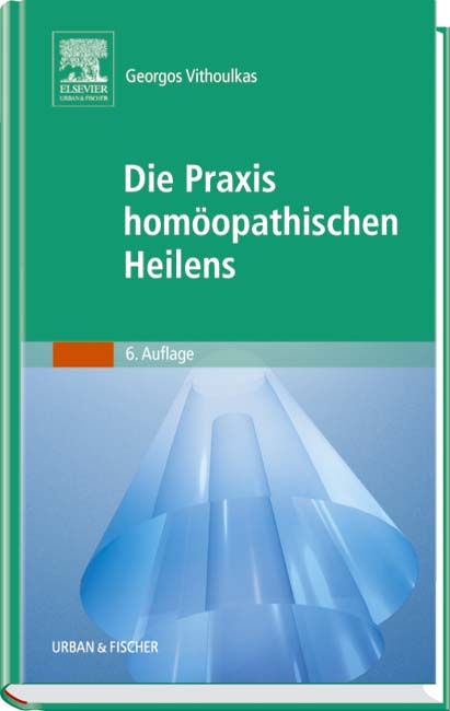 Die Praxis homöopathischen Heilens - Georgos Vithoulkas