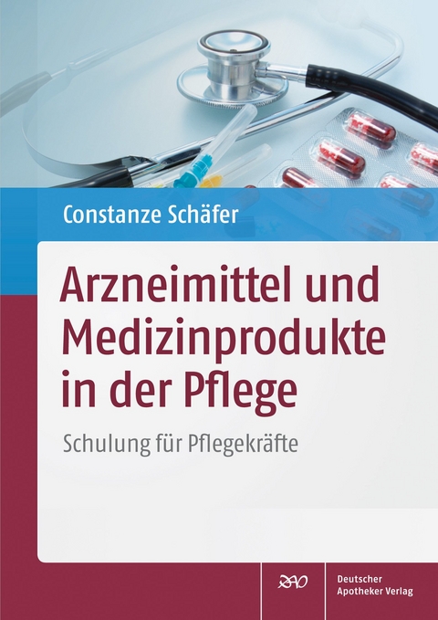 Arzneimittel und Medizinprodukte in der Pflege - Constanze Schäfer