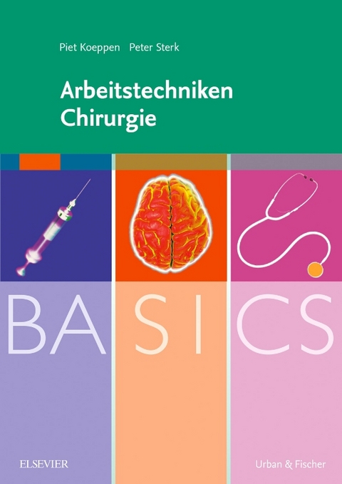 BASICS Arbeitstechniken Chirurgie - Piet Koeppen, Peter Sterk