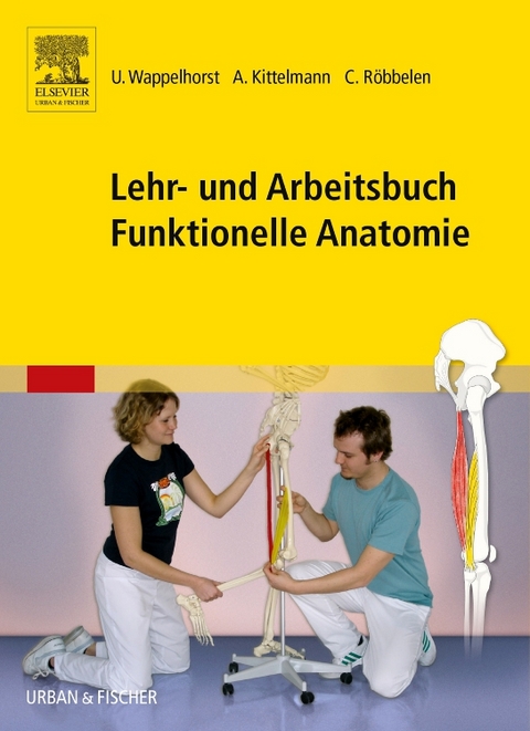 Lehr- und Arbeitsbuch Funktionelle Anatomie - Ursula Wappelhorst, Andreas Kittelmann, Christoph Röbbelen