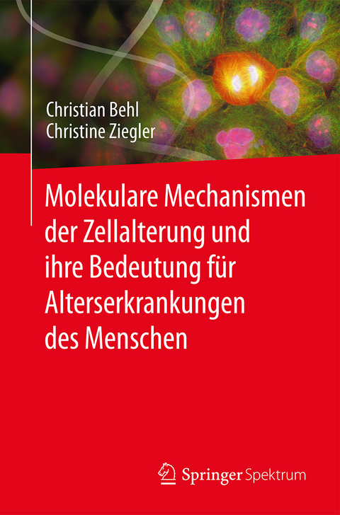 Molekulare Mechanismen der Zellalterung und ihre Bedeutung für Alterserkrankungen des Menschen - Christian Behl, Christine Ziegler
