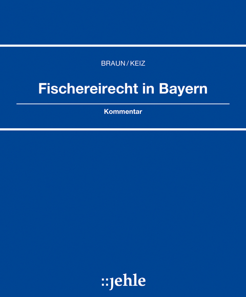 Fischereirecht in Bayern - Manfred Braun, Günter Keiz